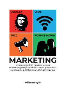 Guerilla, viral, buzz, word of mouth marketing – Implementácia nových foriem marketingovej komunikácie do prostredia slovenskej a českej marketingovej praxe