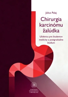 Chirurgia karcinómu žalúdka. Učebnica pre študentov medicíny a postgraduálne štúdium